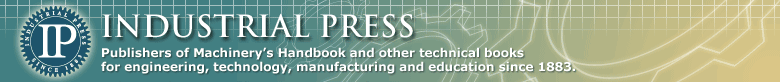 Since 1883, Publishers of Machinery's handbook and other technical books for education, engineering, technology and manufacturing.